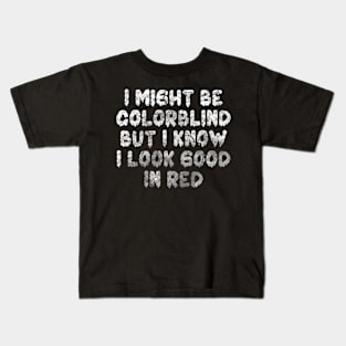 i might be color blind funny sayings quote Kids T-Shirt